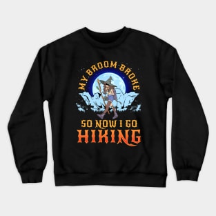 My Broom Broke so Now I Go Hiking! Crewneck Sweatshirt